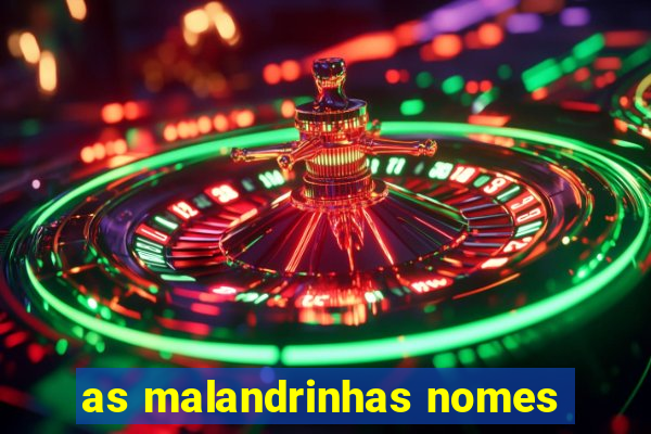 as malandrinhas nomes